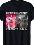 Born to Dilly Dally Forced to Lock In Shirt