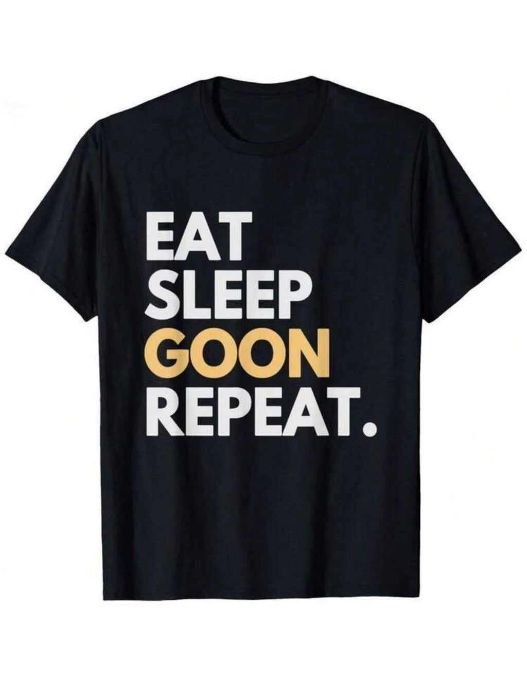 Eat Sleep Goon Repeat Shirt