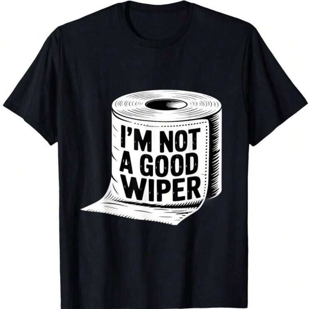 I’m Not A Good Wiper Shirt