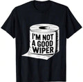 I’m Not A Good Wiper Shirt