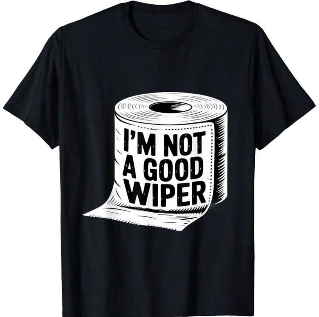 I’m Not A Good Wiper Shirt