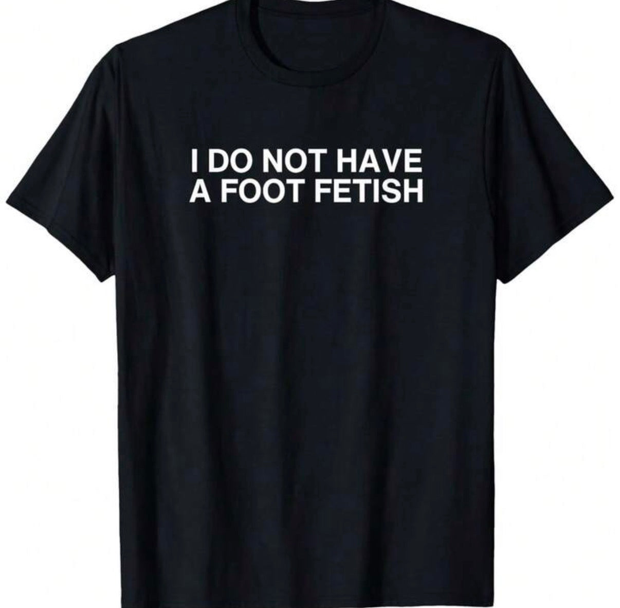 I Do Not Have A Foot Fetish Shirt