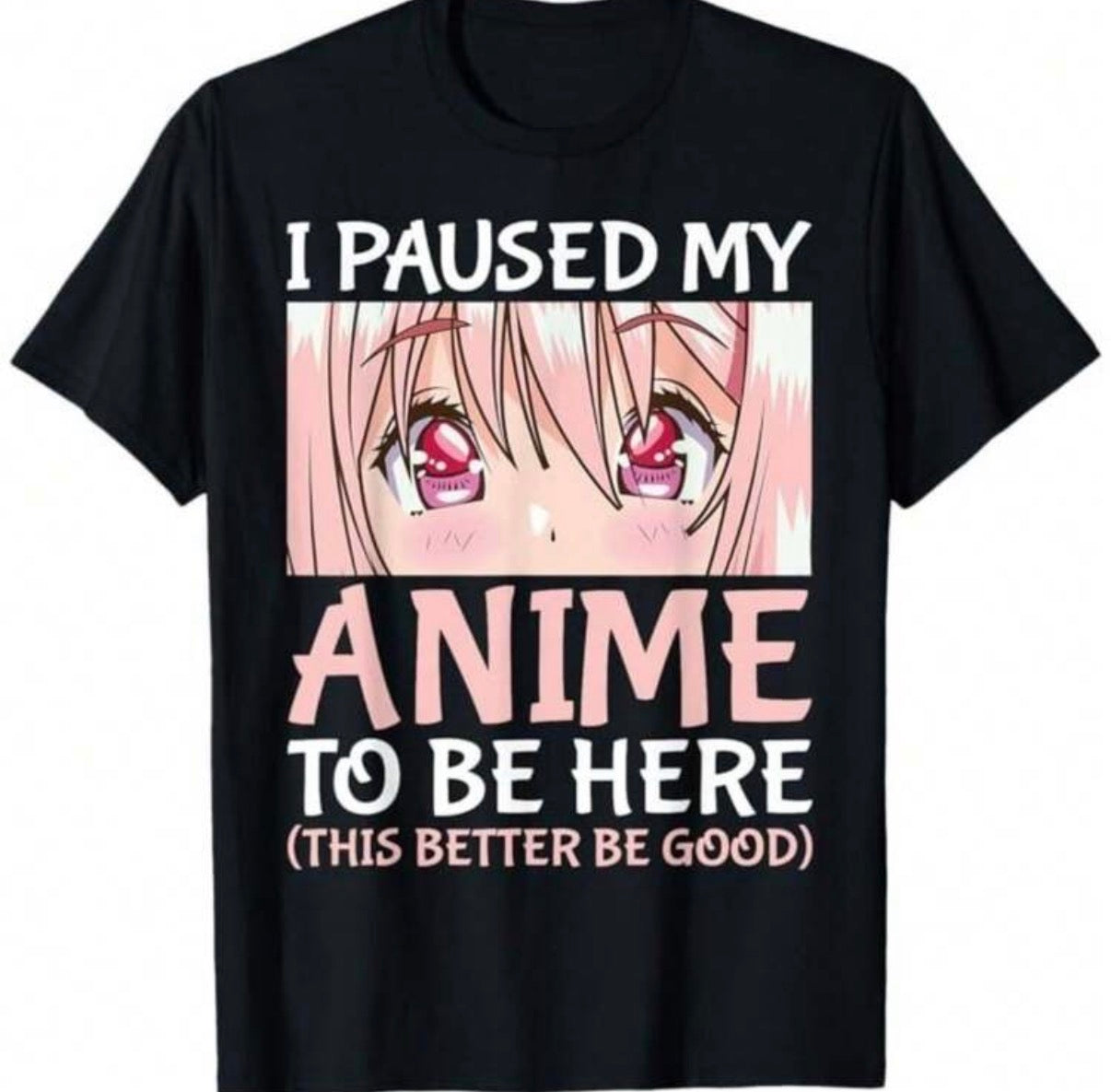 I Paused My Anime To Be Here Shirt