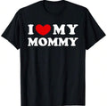 I Love My Mommy Shirt