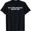 My Girlfriend Beats Me Shirt