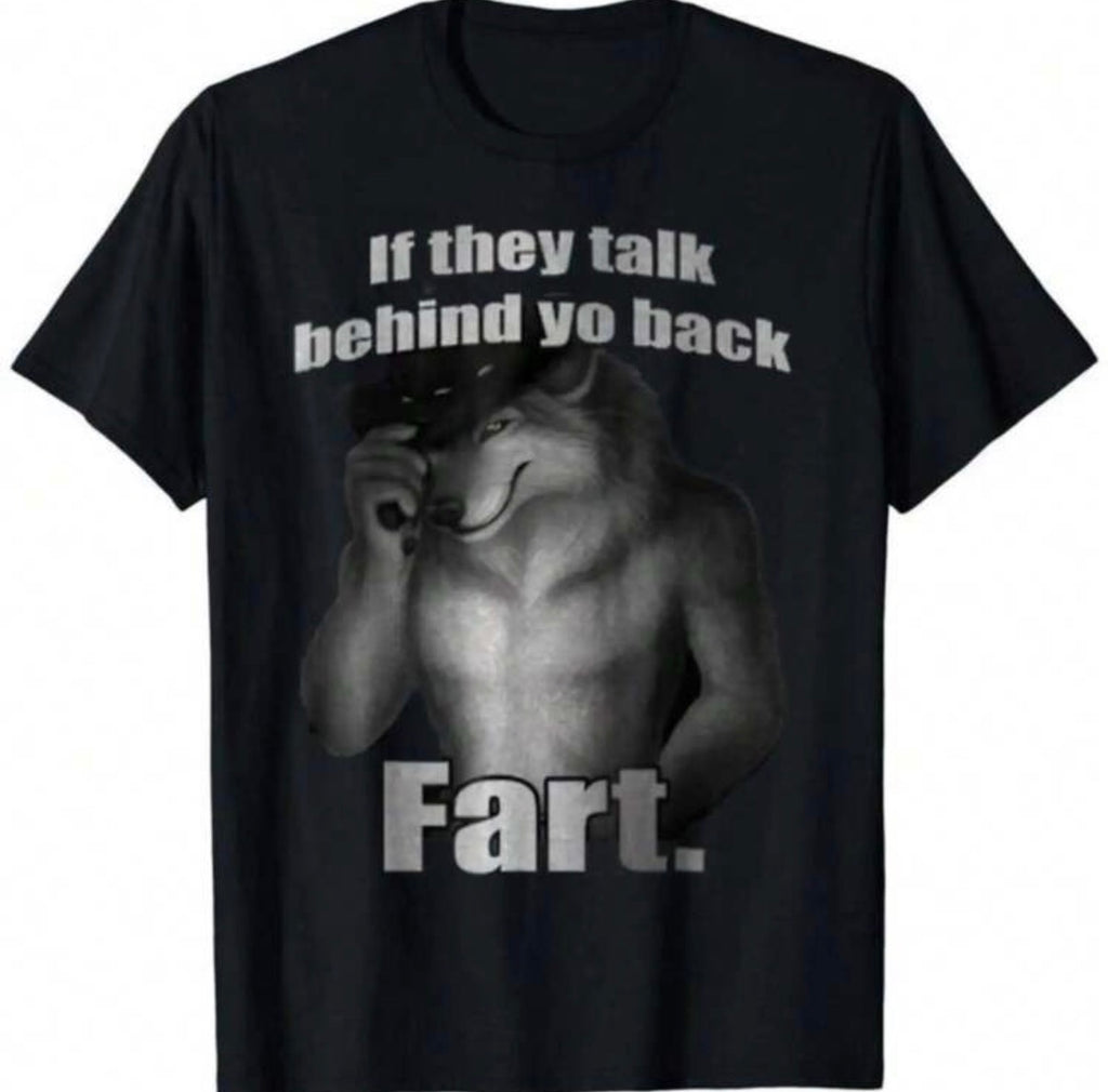 If They Talk Behind Yo Back Fart Shirt