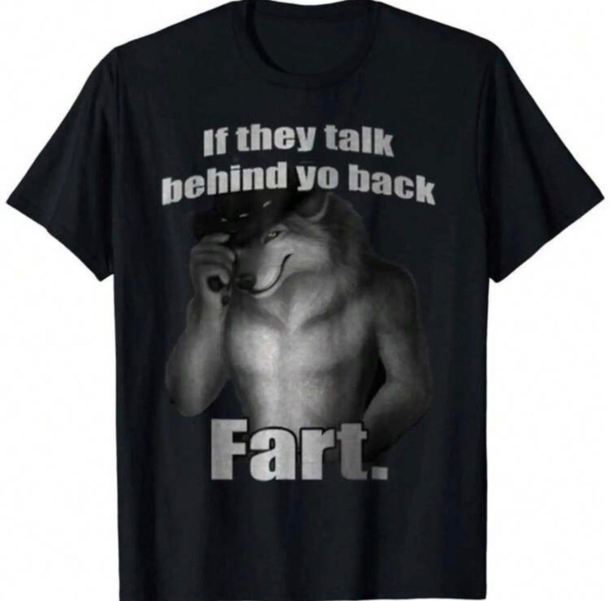 If They Talk Behind Yo Back Fart Shirt