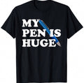 My Pen Is Huge Shirt
