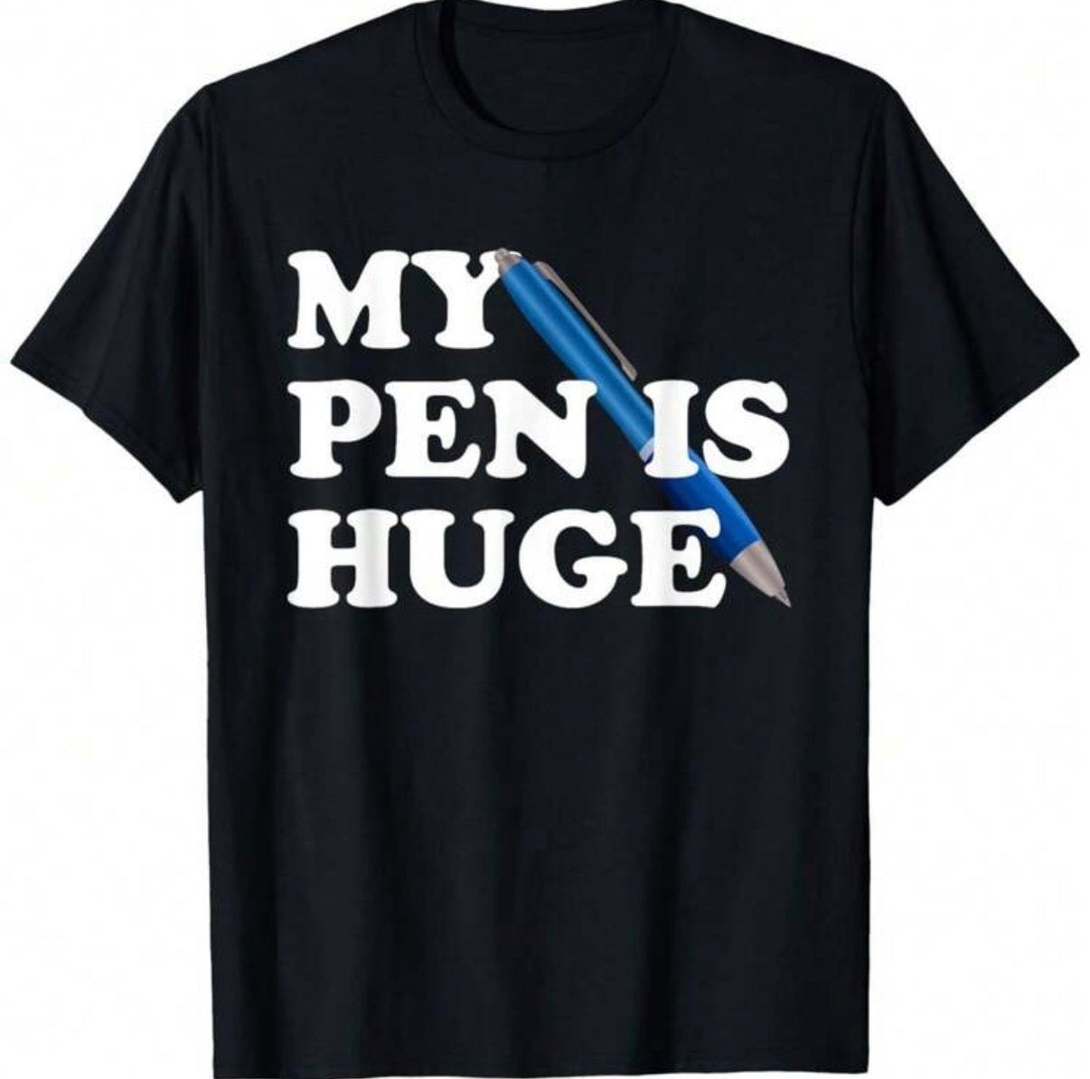 My Pen Is Huge Shirt
