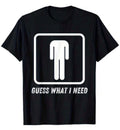 Guess What I Need Shirt