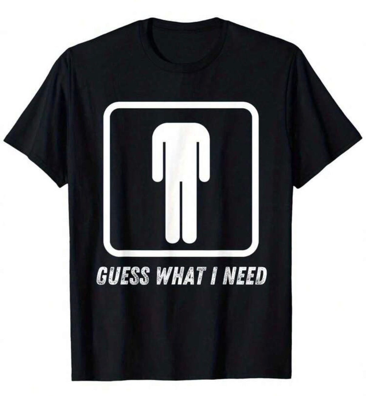 Guess What I Need Shirt