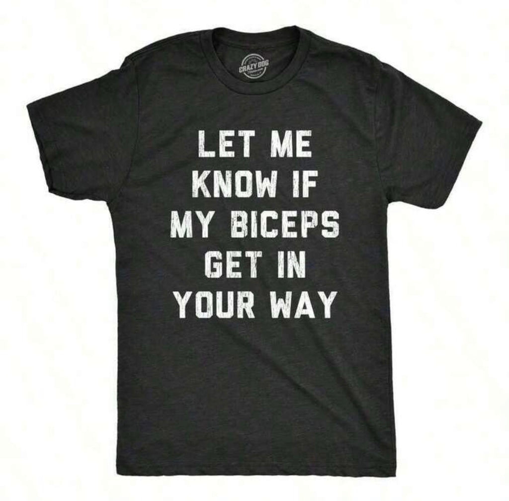 Let Me Know If My Biceps Get In Your Way Shirt